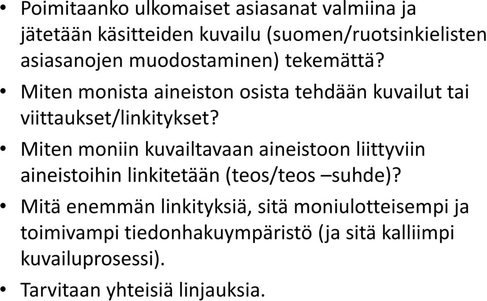 Miten moniin kuvailtavaan aineistoon liittyviin aineistoihin linkitetään (teos/teos suhde)?