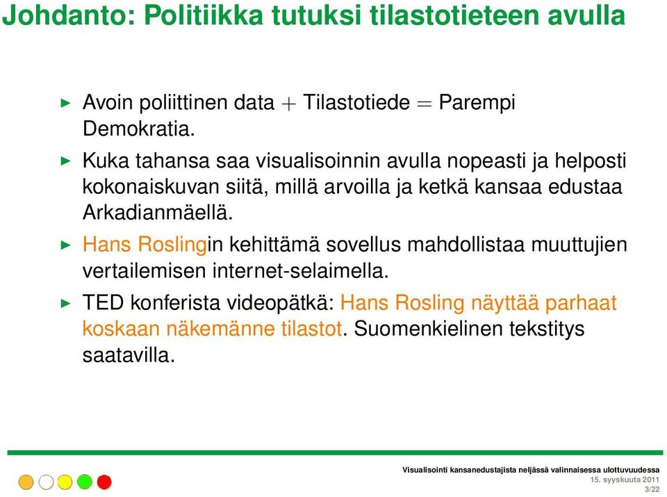 edustaa Arkadianmäellä. Hans Roslingin kehittämä sovellus mahdollistaa muuttujien vertailemisen internet-selaimella.