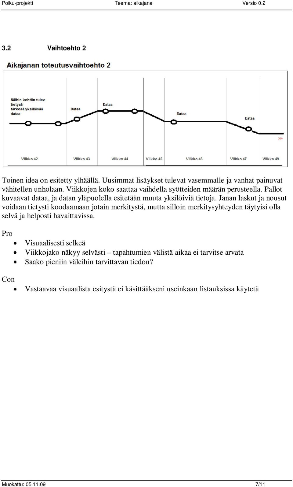 Janan laskut ja nousut voidaan tietysti koodaamaan jotain merkitystä, mutta silloin merkitysyhteyden täytyisi olla selvä ja helposti havaittavissa.