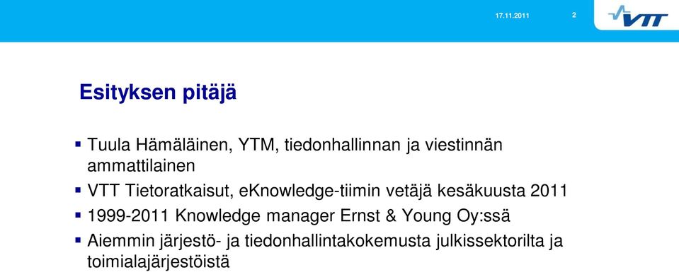 kesäkuusta 2011 1999-2011 Knowledge manager Ernst & Young Oy:ssä