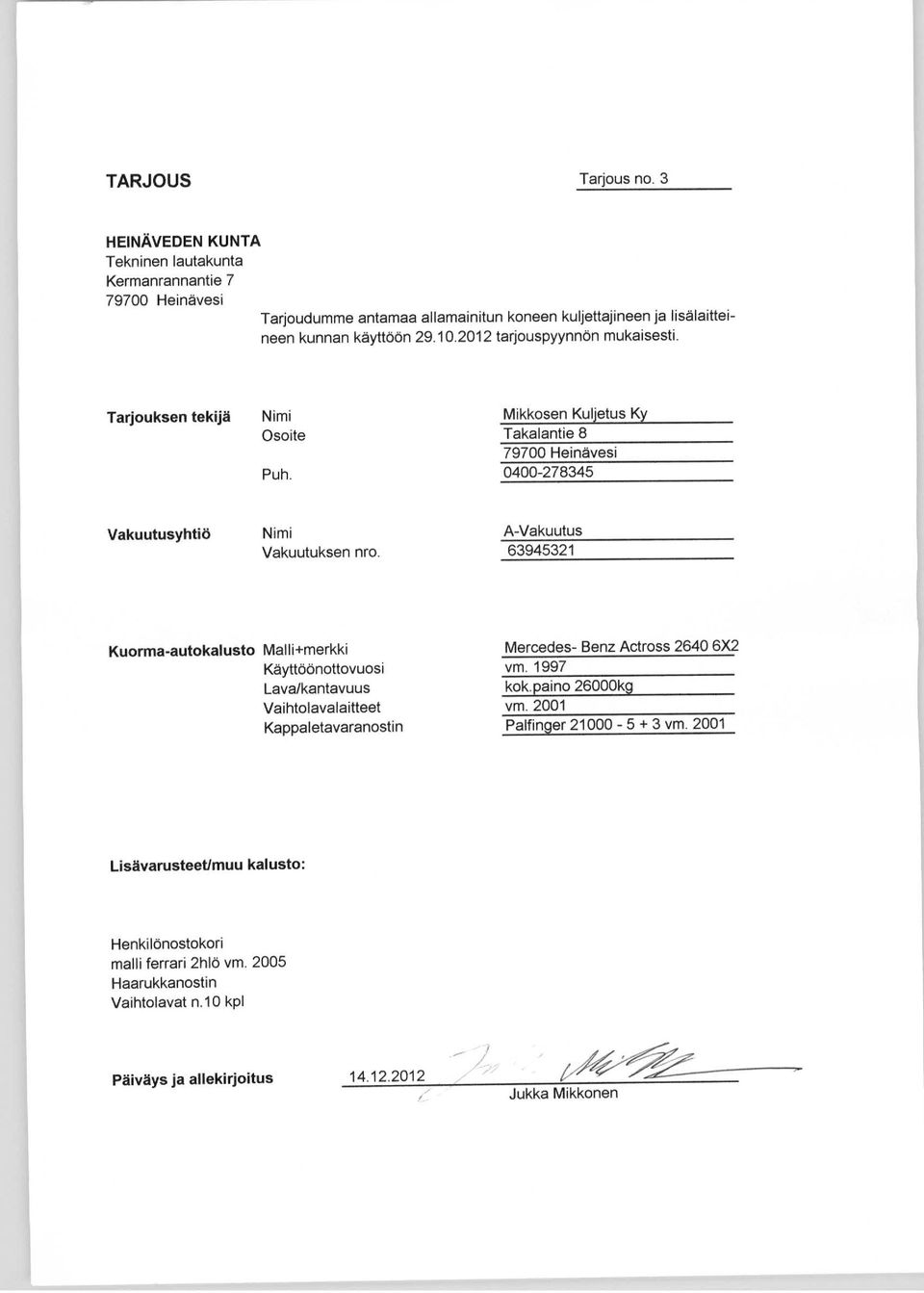 Käyttöönottovuosi vm. 1997 Lava/kantavuus kok.paino 26000kg Vaihtolavalaitteet vm.