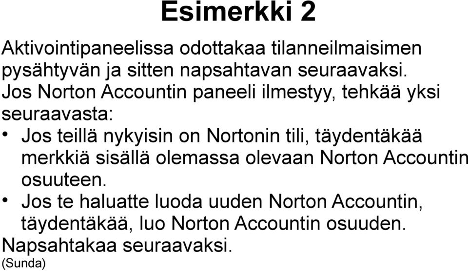 Jos Norton Accountin paneeli ilmestyy, tehkää yksi seuraavasta: Jos teillä nykyisin on Nortonin