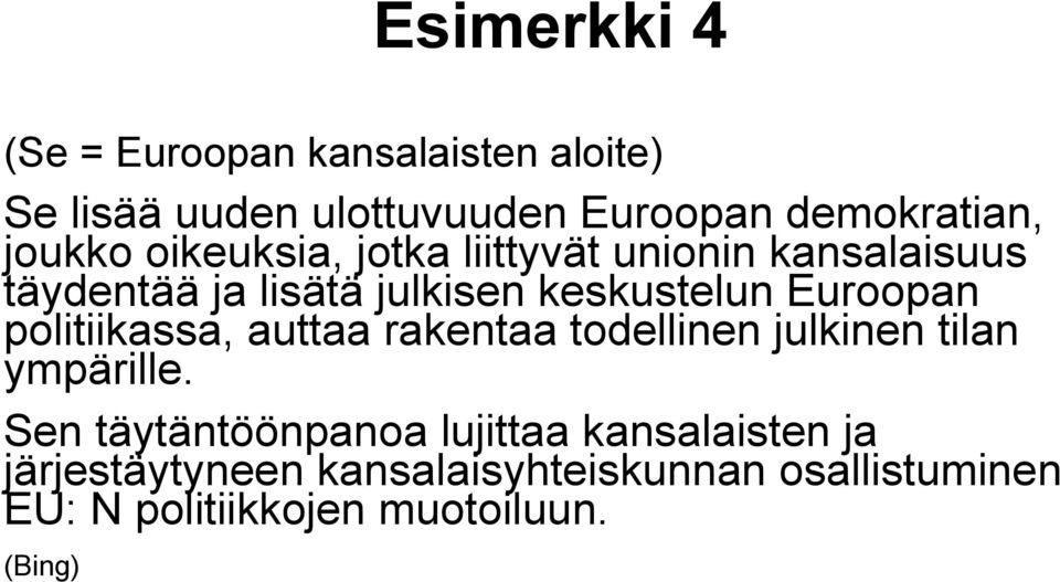 Euroopan politiikassa, auttaa rakentaa todellinen julkinen tilan ympärille.