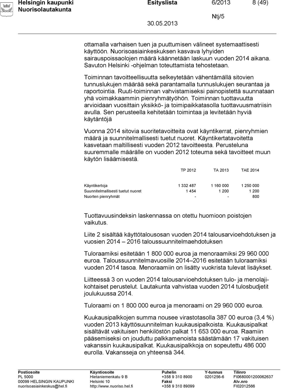 Toiminnan tavoitteellisuutta selkeytetään vähentämällä sitovien tunnuslukujen määrää sekä parantamalla tunnuslukujen seurantaa ja raportointia.