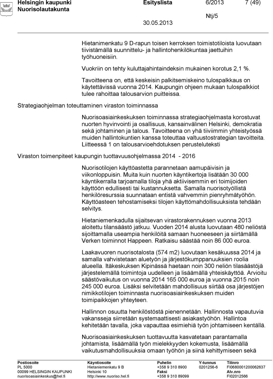 Kaupungin ohjeen mukaan tulospalkkiot tulee rahoittaa talousarvion puitteissa.