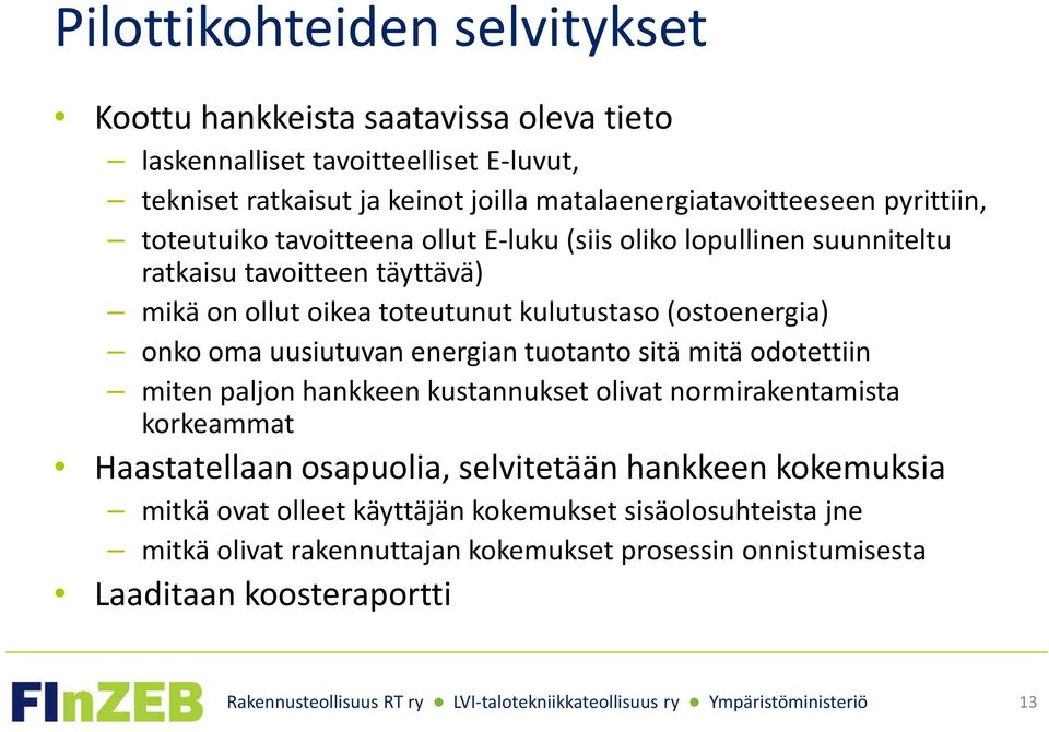 kulutustaso (ostoenergia) onko oma uusiutuvan energian tuotanto sitä mitä odotettiin miten paljon hankkeen kustannukset olivat normirakentamista korkeammat Haastatellaan