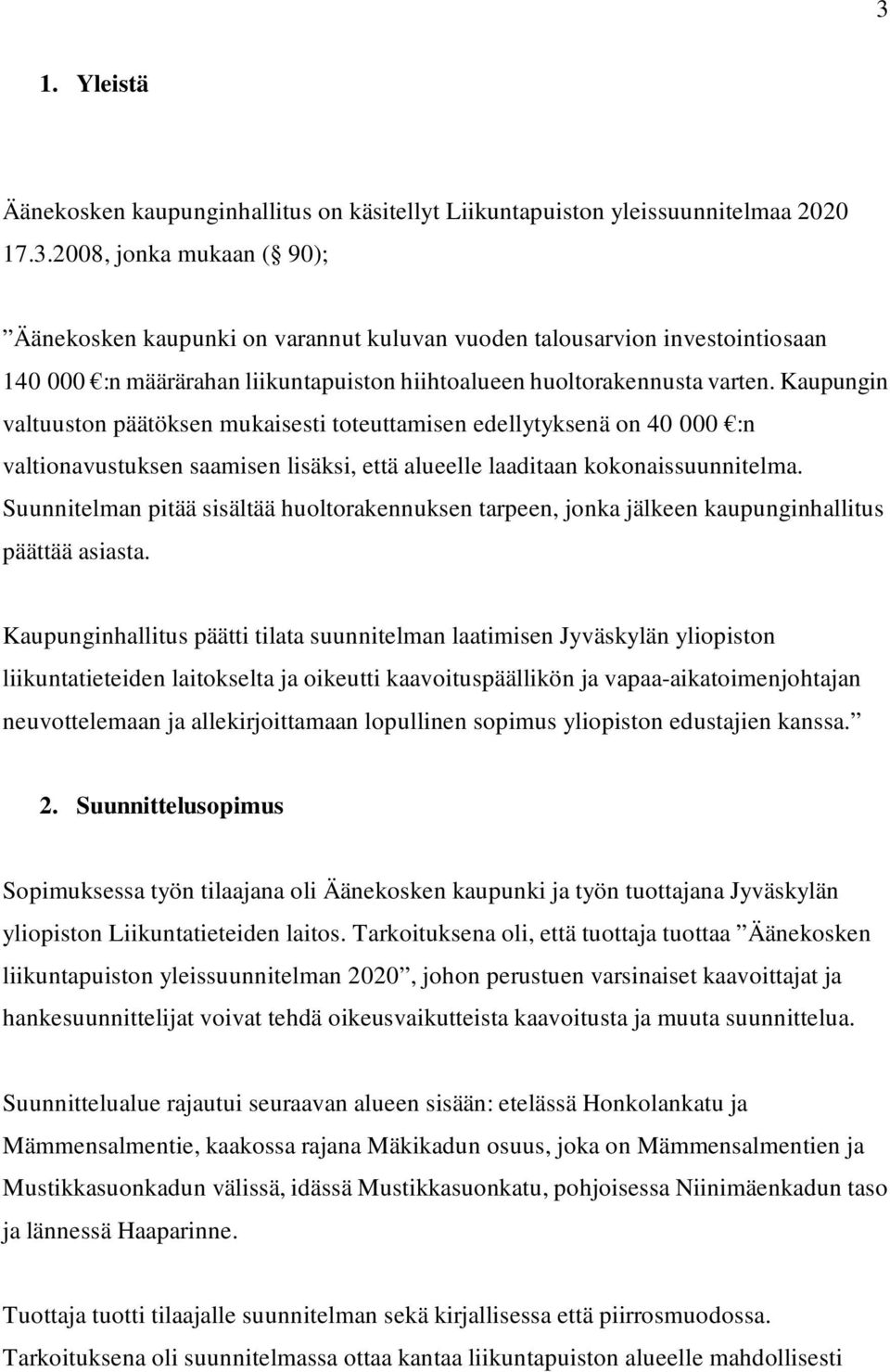 Suunnitelman pitää sisältää huoltorakennuksen tarpeen, jonka jälkeen kaupunginhallitus päättää asiasta.