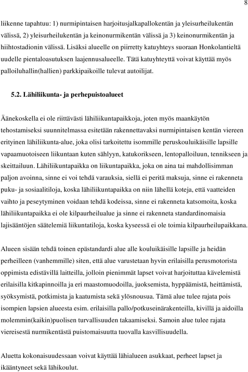 Tätä katuyhteyttä voivat käyttää myös palloiluhallin(hallien) parkkipaikoille tulevat autoilijat. 5.2.