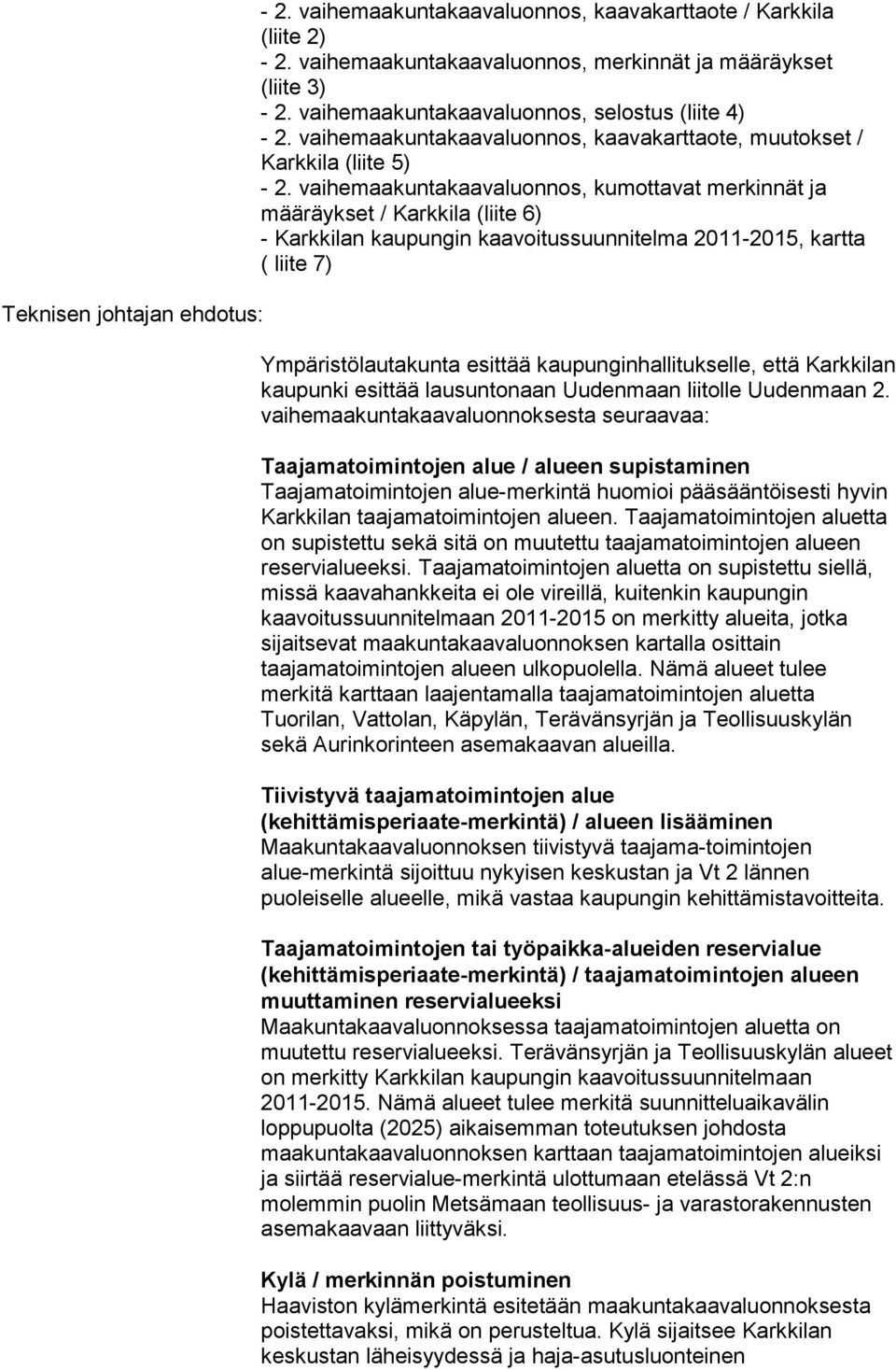 vaihemaakuntakaavaluonnos, kumottavat merkinnät ja määräykset / Karkkila (liite 6) - Karkkilan kaupungin kaavoitussuunnitelma 2011-2015, kartta ( liite 7) Ympäristölautakunta esittää