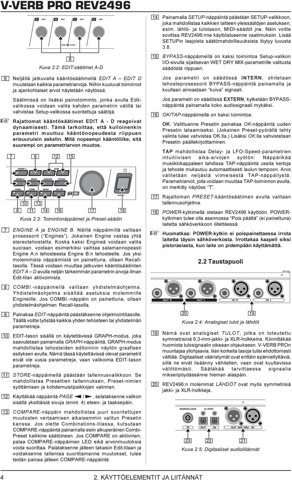 + Rajattomat kääntösäätimet EDIT A - D reagoivat dynaamisesti. Tämä tarkoittaa, että kulloinenkin parametri muuttuu kääntönopeudesta riippuen erisuuruisin askelin.