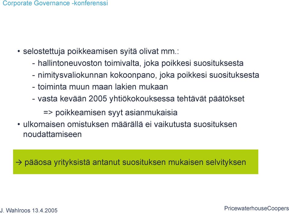 poikkesi suosituksesta - toiminta muun maan lakien mukaan - vasta kevään 2005 yhtiökokouksessa tehtävät