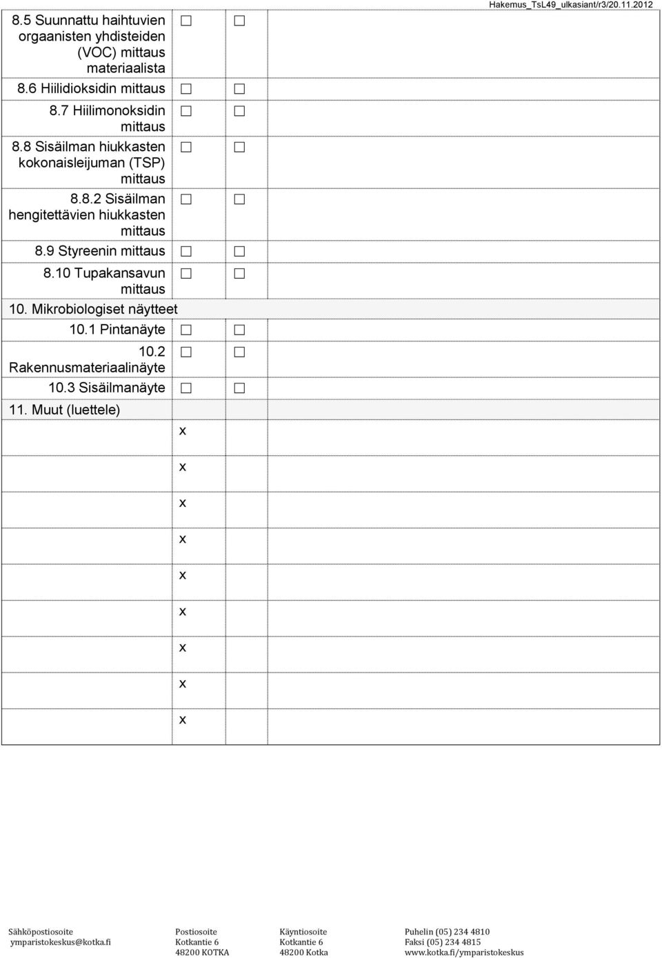 9 Styreenin 8.10 Tupakansavun 10. Mikrobiologiset näytteet 10.1 Pintanäyte 10.