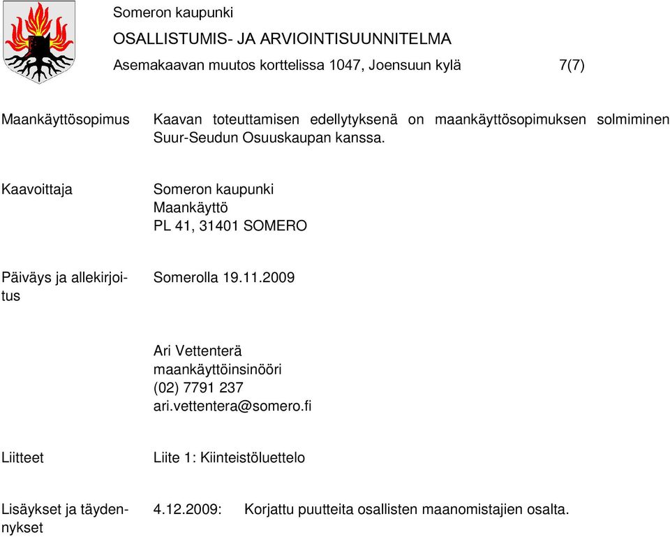 Kaavoittaja Maankäyttö PL 41, 31401 SOMERO Päiväys ja allekirjoitus Somerolla 19.11.
