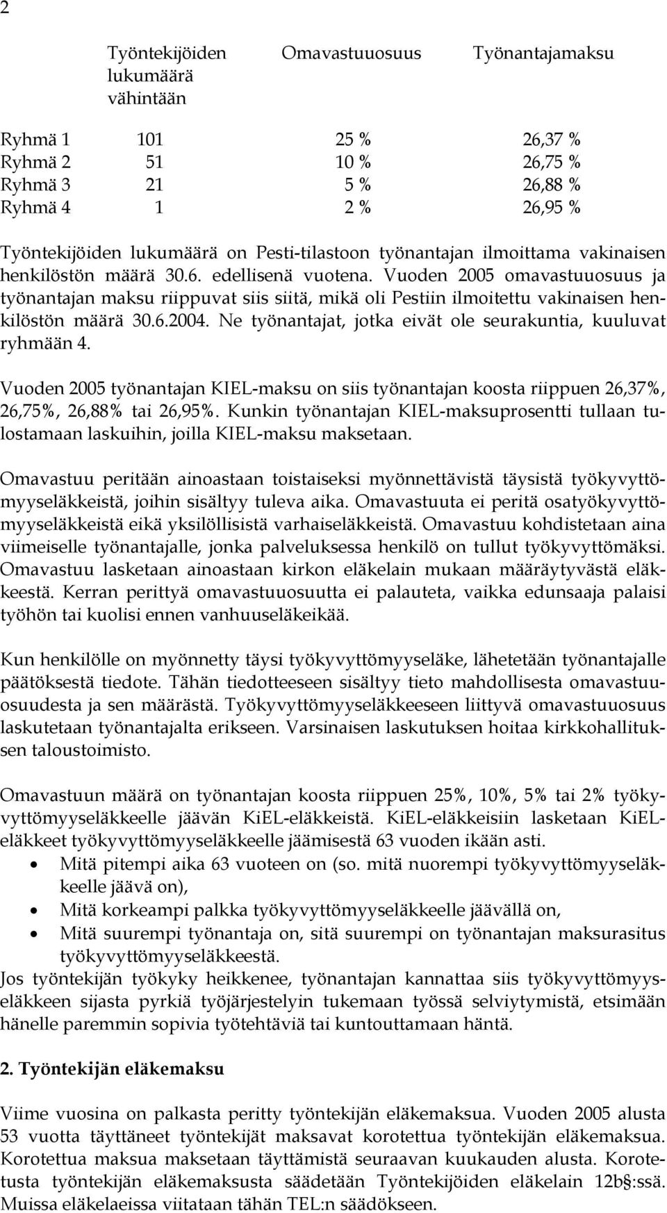 Vuoden 2005 omavastuuosuus ja työnantajan maksu riippuvat siis siitä, mikä oli Pestiin ilmoitettu vakinaisen henkilöstön määrä 30.6.2004.