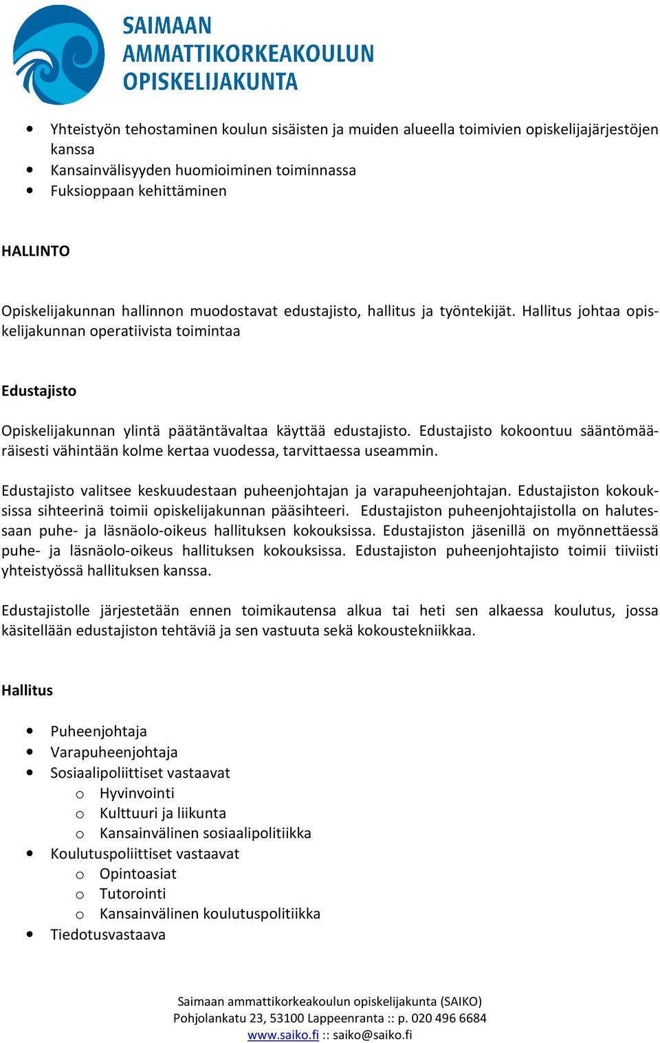 Edustajisto kokoontuu sääntömääräisesti vähintään kolme kertaa vuodessa, tarvittaessa useammin. Edustajisto valitsee keskuudestaan puheenjohtajan ja varapuheenjohtajan.