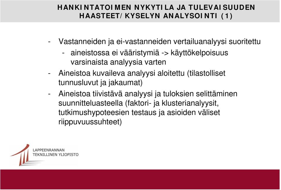 kuvaileva analyysi aloitettu (tilastolliset tunnusluvut ja jakaumat) - Aineistoa tiivistävä analyysi ja tuloksien