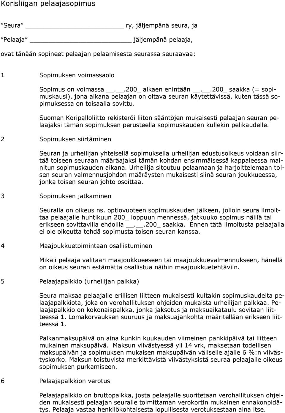 Suomen Koripalloliitto rekisteröi liiton sääntöjen mukaisesti pelaajan seuran pelaajaksi tämän sopimuksen perusteella sopimuskauden kullekin pelikaudelle.