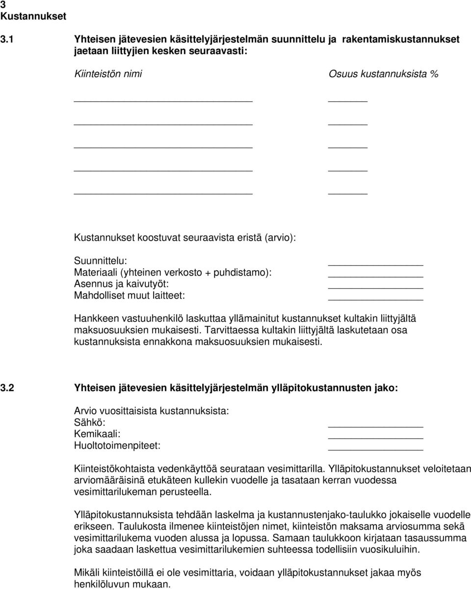 eristä (arvio): Suunnittelu: Materiaali (yhteinen verkosto + puhdistamo): Asennus ja kaivutyöt: Mahdolliset muut laitteet: Hankkeen vastuuhenkilö laskuttaa yllämainitut kustannukset kultakin