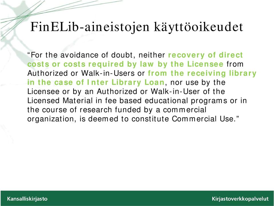 Loan, nor use by the Licensee or by an Authorized or Walk-in-User of the Licensed Material in fee based