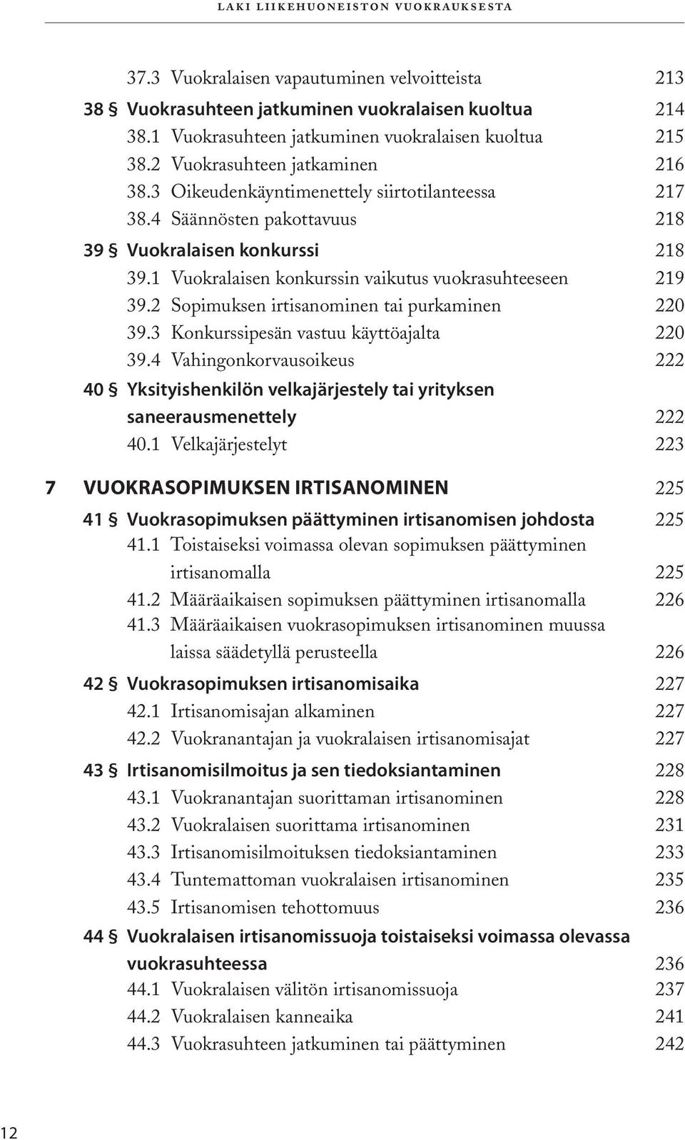 1 Vuokralaisen konkurssin vaikutus vuokrasuhteeseen 219 39.2 Sopimuksen irtisanominen tai purkaminen 220 39.3 Konkurssipesän vastuu käyttöajalta 220 39.