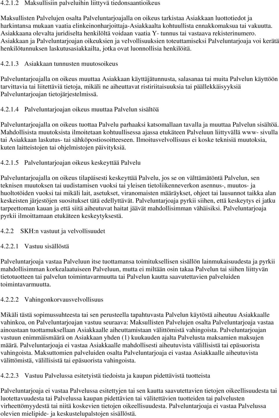 elinkeinonharjoittaja-asiakkaalta kohtuullista ennakkomaksua tai vakuutta. Asiakkaana olevalta juridiselta henkilöltä voidaan vaatia Y- tunnus tai vastaava rekisterinumero.