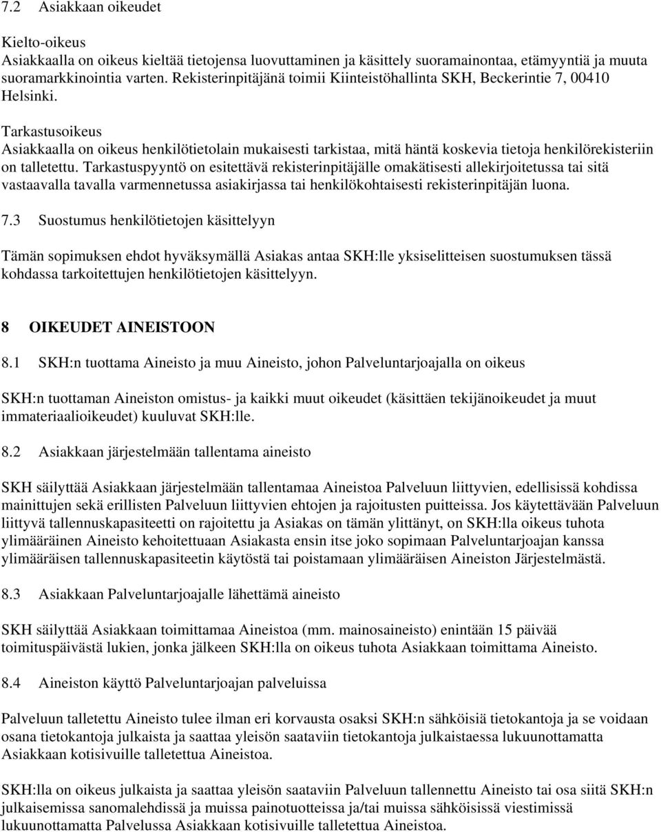 Tarkastusoikeus Asiakkaalla on oikeus henkilötietolain mukaisesti tarkistaa, mitä häntä koskevia tietoja henkilörekisteriin on talletettu.