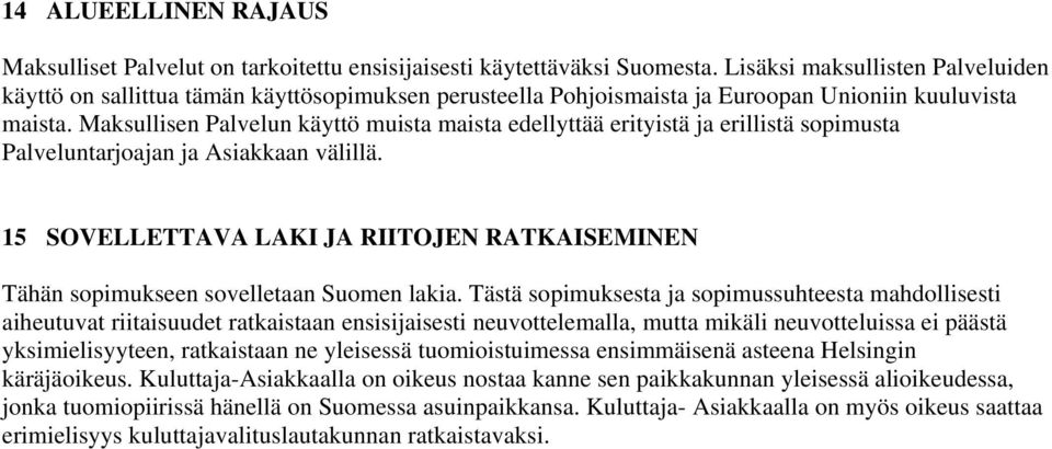 Maksullisen Palvelun käyttö muista maista edellyttää erityistä ja erillistä sopimusta Palveluntarjoajan ja Asiakkaan välillä.