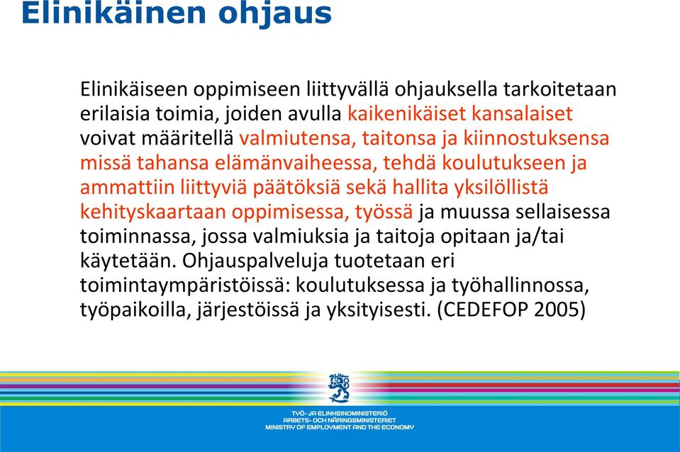 sekä hallita yksilöllistä kehityskaartaan oppimisessa, työssä ja muussa sellaisessa toiminnassa, jossa valmiuksia ja taitoja opitaan ja/tai