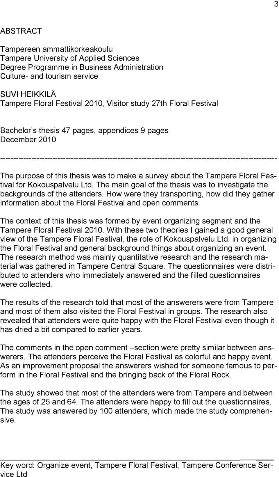 ---------------------------------------------------------------------------------------------------------- The purpose of this thesis was to make a survey about the Tampere Floral Festival for