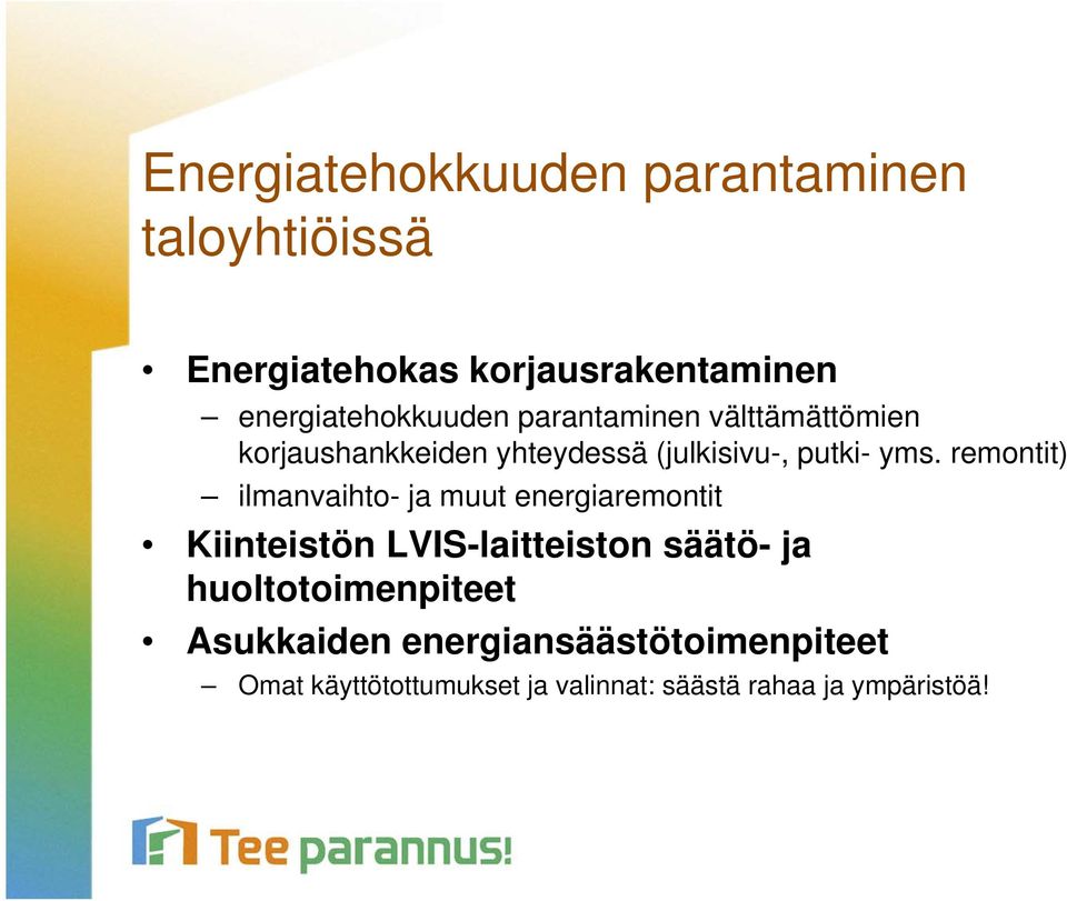 yms. remontit) ilmanvaihto- ja muut energiaremontit Kiinteistön LVIS-laitteiston säätö- ja