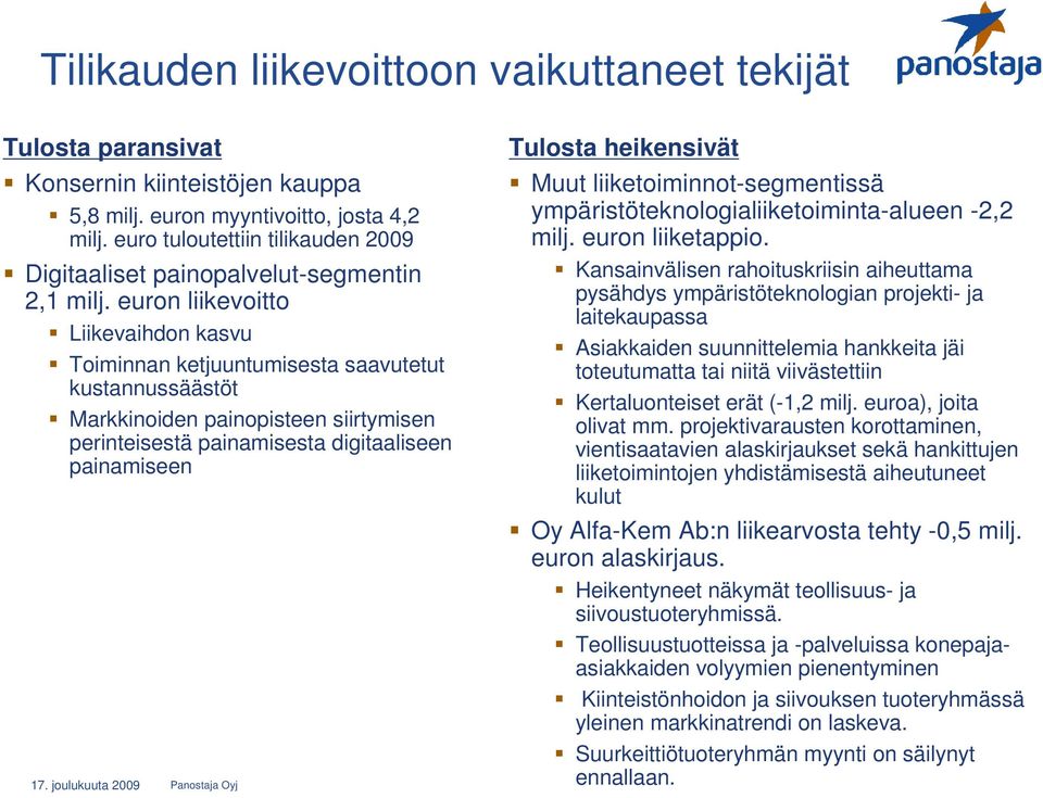 euron liikevoitto Liikevaihdon kasvu Toiminnan ketjuuntumisesta saavutetut kustannussäästöt Markkinoiden painopisteen siirtymisen perinteisestä painamisesta digitaaliseen painamiseen Tulosta