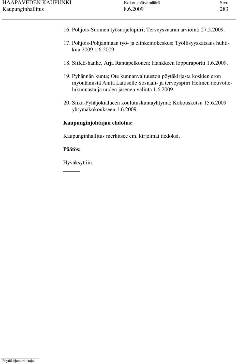 Pyhännän kunta; Ote kunnanvaltuuston pöytäkirjasta koskien eron myöntämistä Anita Laitiselle Sosiaali- ja terveyspiiri Helmen neuvottelukunnasta ja uuden