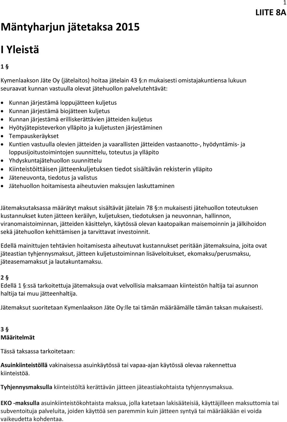 Tempauskeräykset Kuntien vastuulla olevien jätteiden ja vaarallisten jätteiden vastaanotto-, hyödyntämis- ja loppusijoitustoimintojen suunnittelu, toteutus ja ylläpito Yhdyskuntajätehuollon