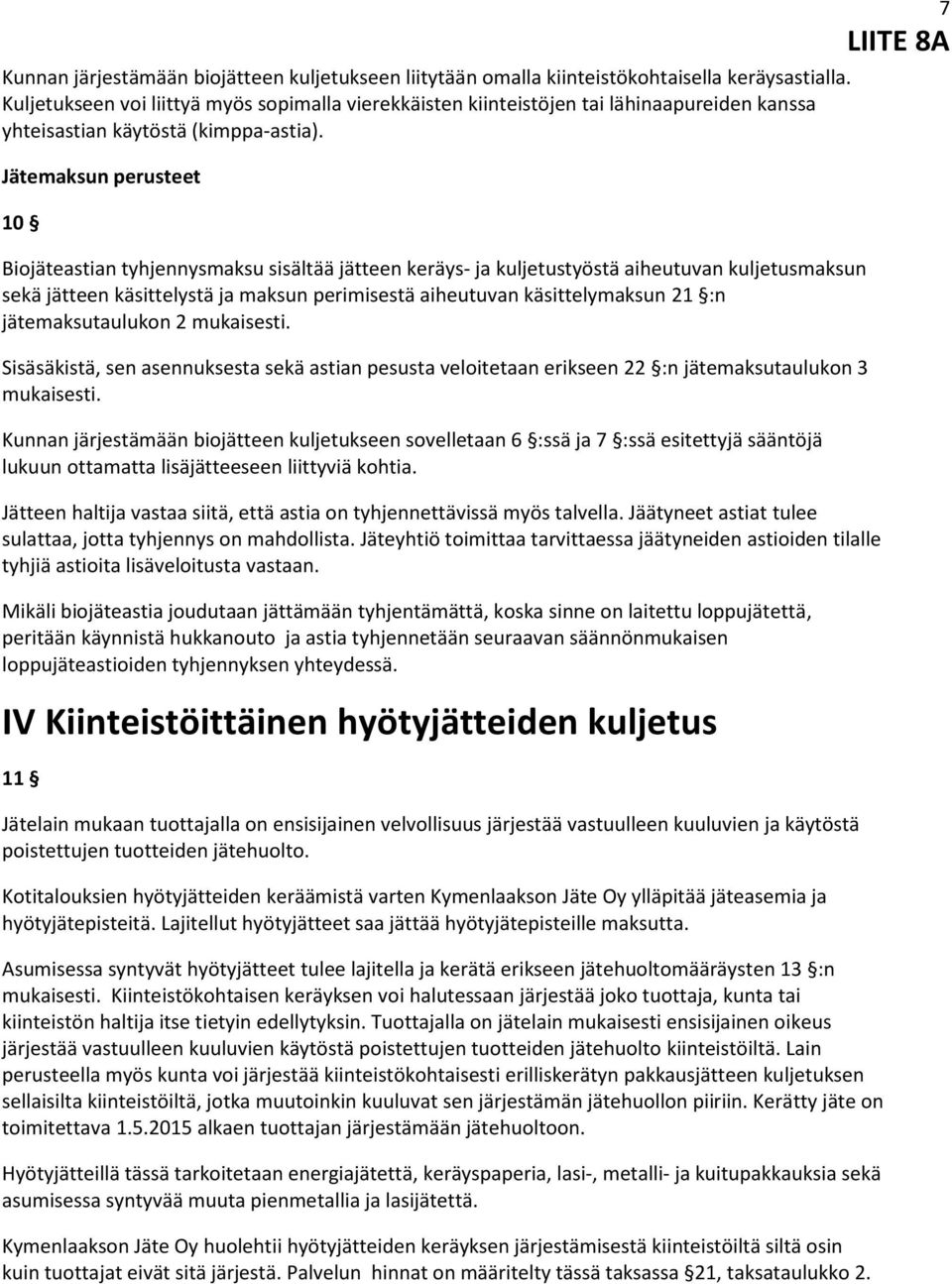 Jätemaksun perusteet 10 Biojäteastian tyhjennysmaksu sisältää jätteen keräys- ja kuljetustyöstä aiheutuvan kuljetusmaksun sekä jätteen käsittelystä ja maksun perimisestä aiheutuvan käsittelymaksun 21