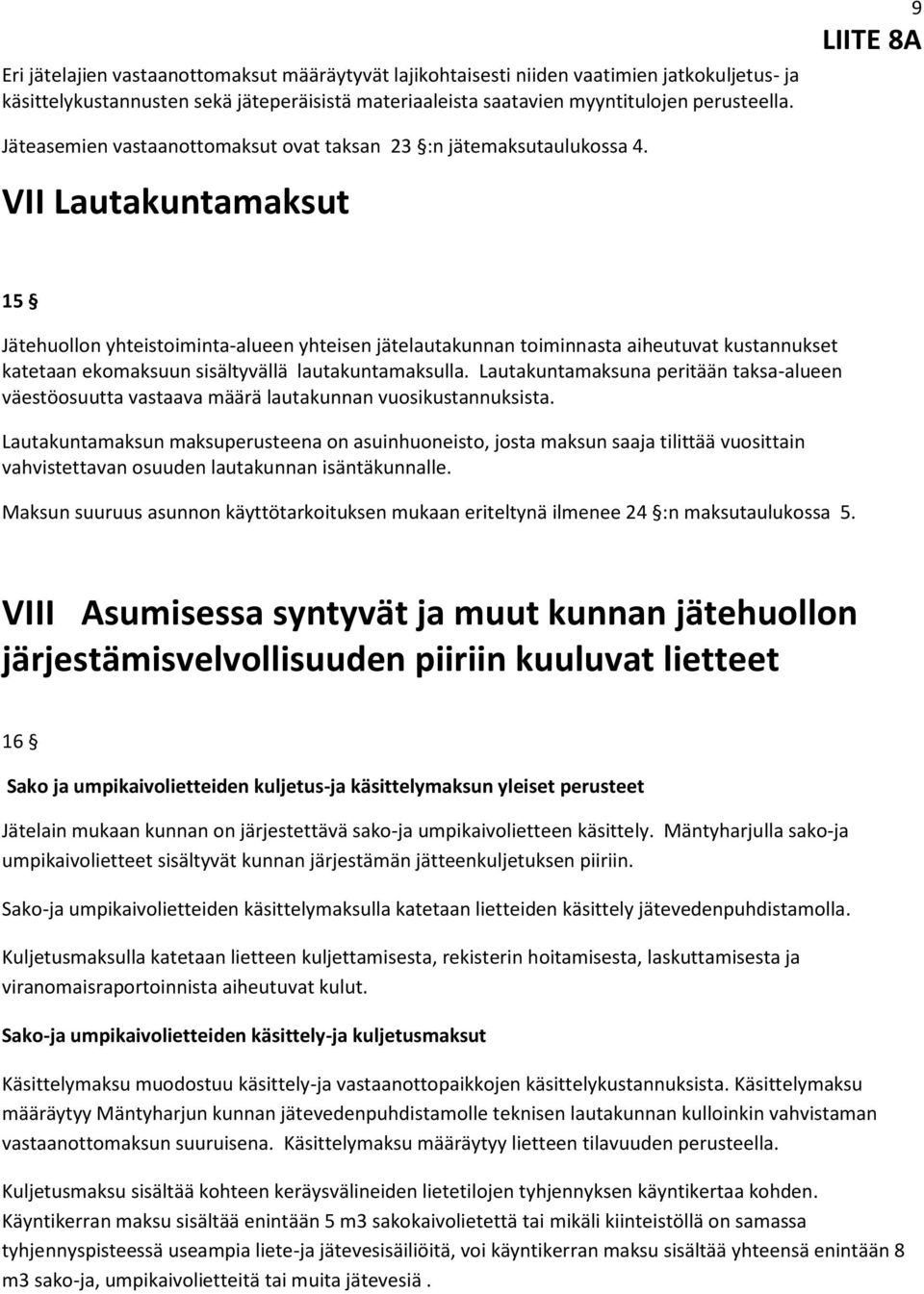 VII Lautakuntamaksut 15 Jätehuollon yhteistoiminta-alueen yhteisen jätelautakunnan toiminnasta aiheutuvat kustannukset katetaan ekomaksuun sisältyvällä lautakuntamaksulla.