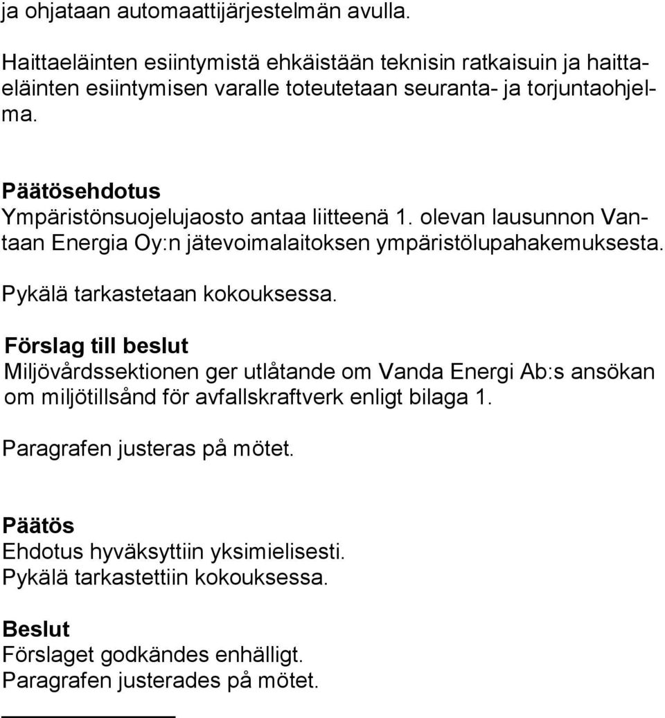 Päätösehdotus Ympäristönsuojelujaosto antaa liitteenä 1. olevan lausunnon Vantaan Energia Oy:n jätevoimalaitoksen ympäristölupahakemuksesta.