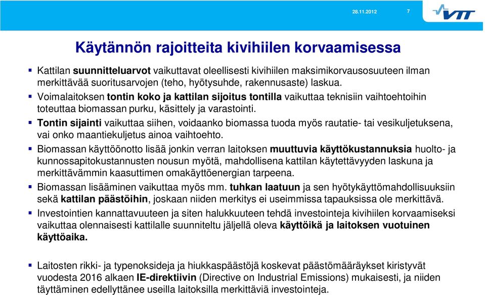 Tontin sijainti vaikuttaa siihen, voidaanko biomassa tuoda myös rautatie- tai vesikuljetuksena, vai onko maantiekuljetus ainoa vaihtoehto.