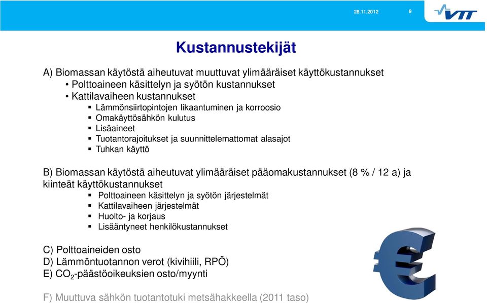 aiheutuvat ylimääräiset pääomakustannukset (8 % / 12 a) ja kiinteät käyttökustannukset Polttoaineen käsittelyn ja syötön järjestelmät Kattilavaiheen järjestelmät Huolto- ja