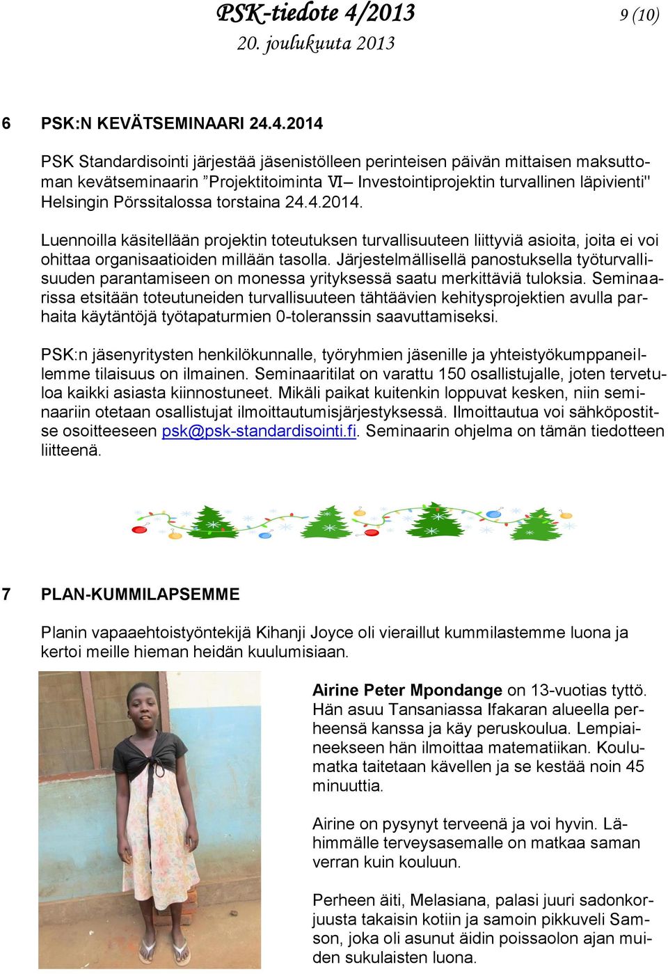4.2014 PSK Standardisointi järjestää jäsenistölleen perinteisen päivän mittaisen maksuttoman kevätseminaarin Projektitoiminta Ⅵ Investointiprojektin turvallinen läpivienti" Helsingin Pörssitalossa