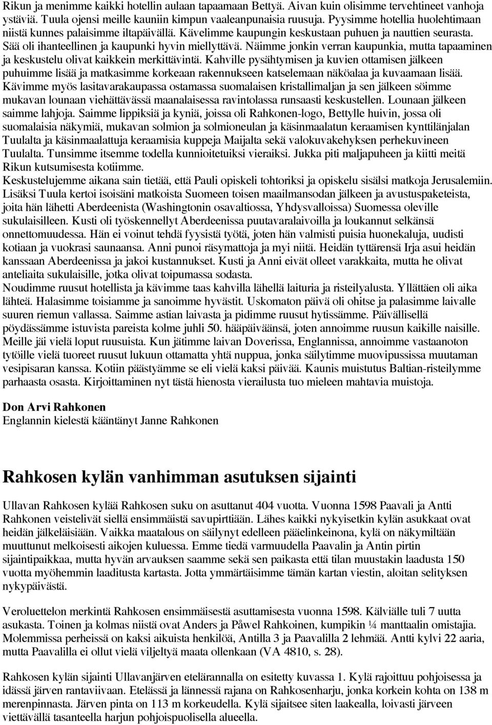 Näimme jonkin verran kaupunkia, mutta tapaaminen ja keskustelu olivat kaikkein merkittävintä.