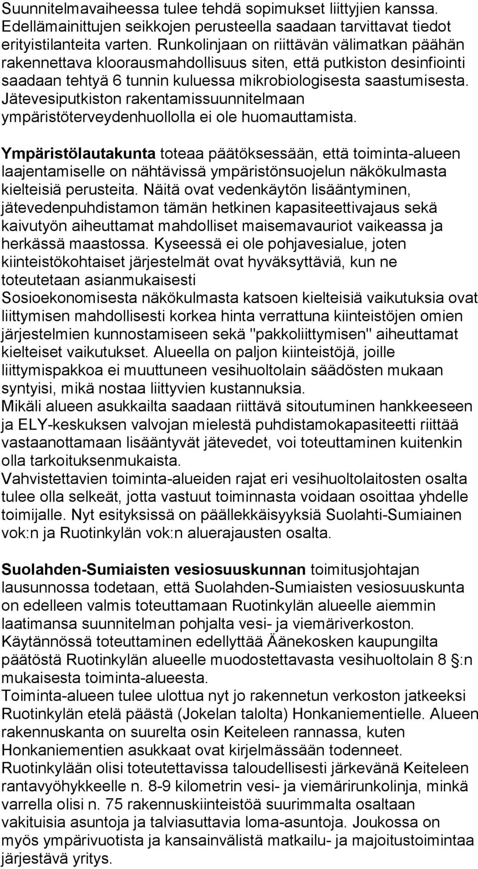 Jätevesiputkiston rakentamissuunnitelmaan ympäristöterveydenhuollolla ei ole huomauttamista.