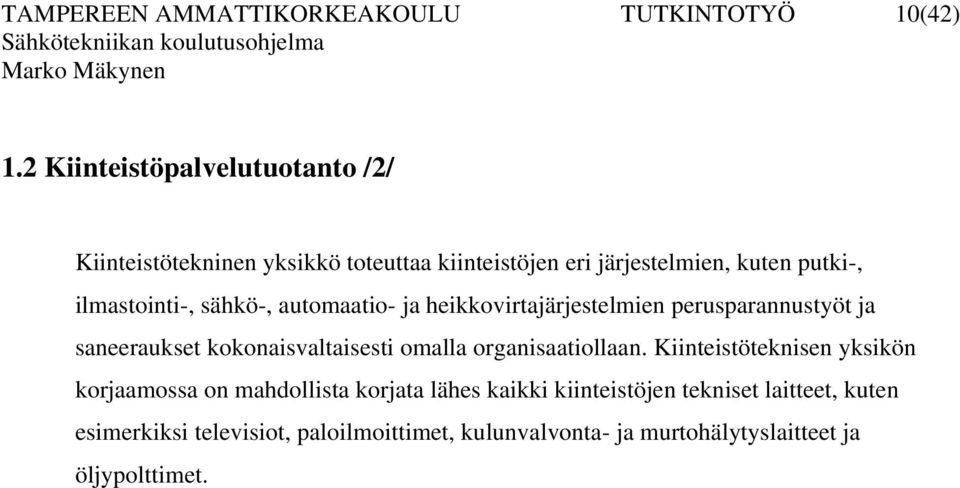 ilmastinti-, sähkö-, autmaati- ja heikkvirtajärjestelmien perusparannustyöt ja saneeraukset kknaisvaltaisesti malla