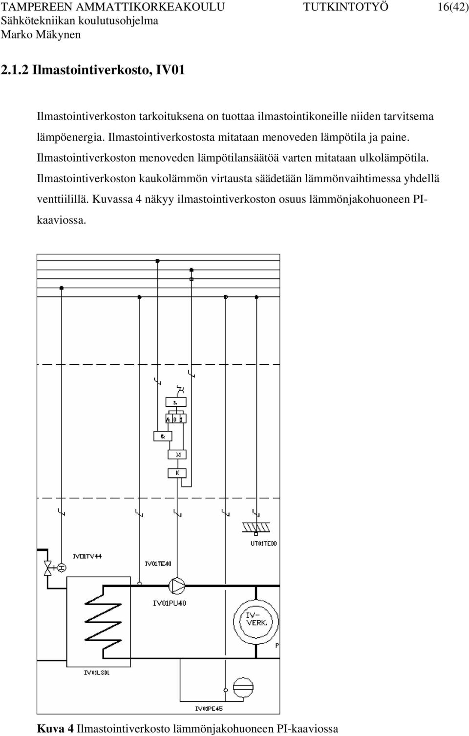 Ilmastintiverkststa mitataan menveden lämpötila ja paine.