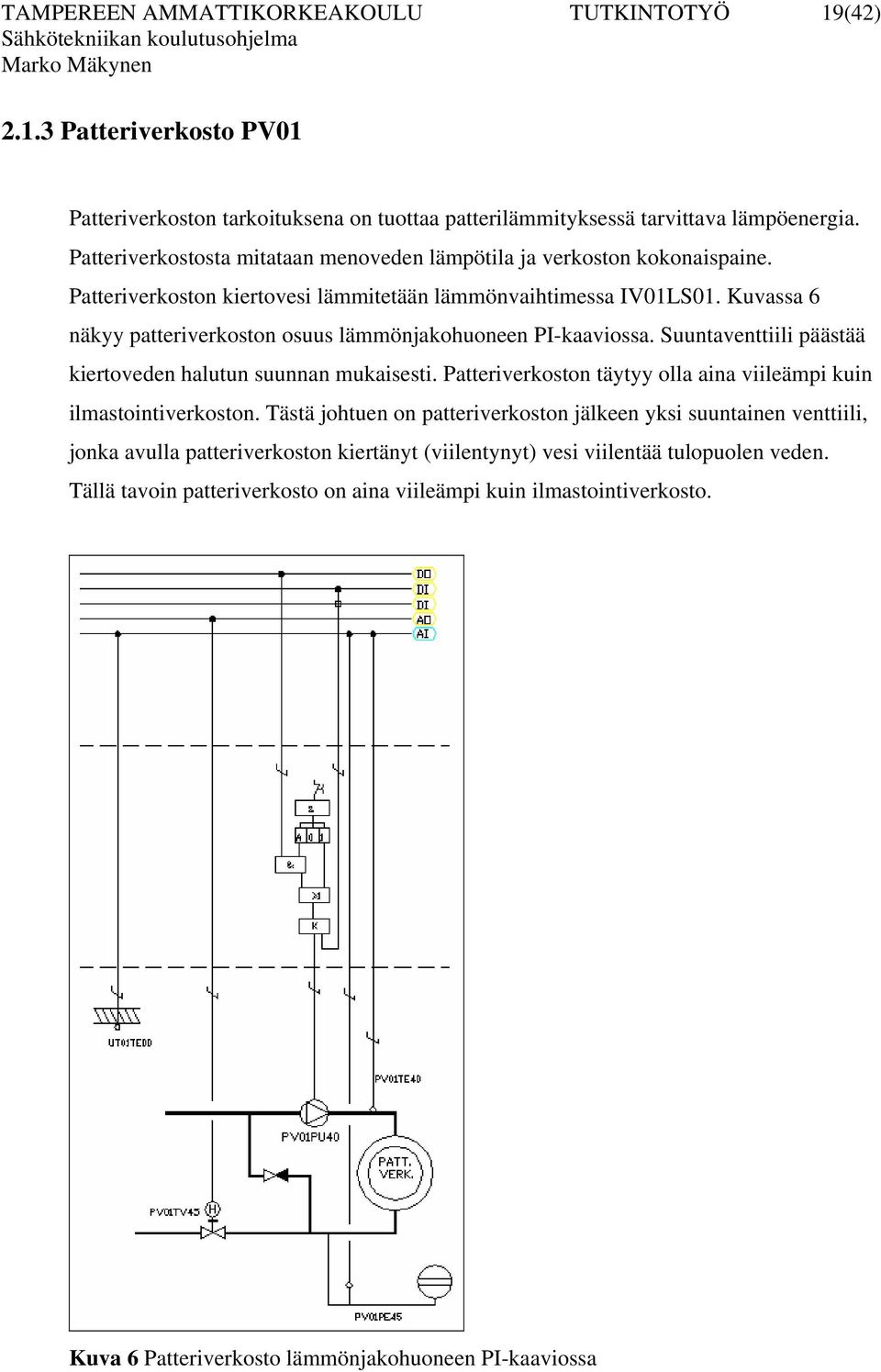 Kuvassa 6 näkyy patteriverkstn suus lämmönjakhuneen PI-kaavissa. Suuntaventtiili päästää kiertveden halutun suunnan mukaisesti.