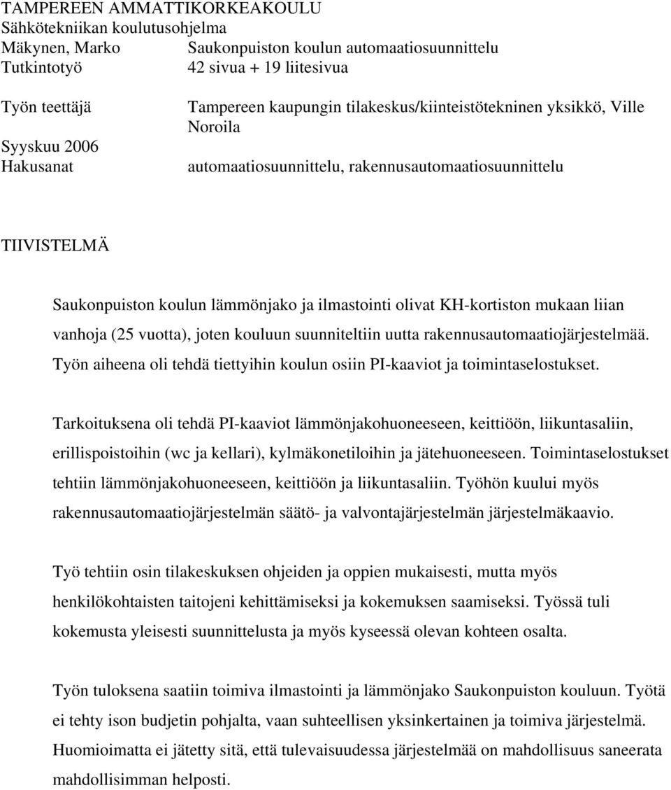 vutta), jten kuluun suunniteltiin uutta rakennusautmaatijärjestelmää. Työn aiheena li tehdä tiettyihin kulun siin PI-kaavit ja timintaselstukset.