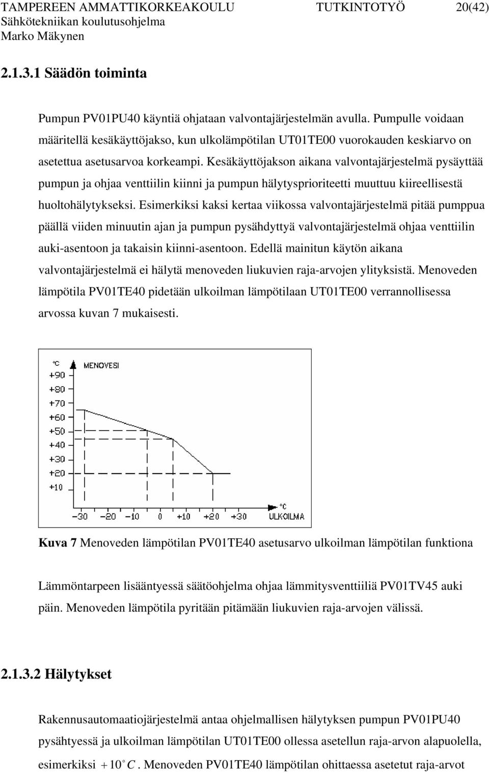 Kesäkäyttöjaksn aikana valvntajärjestelmä pysäyttää pumpun ja hjaa venttiilin kiinni ja pumpun hälytyspririteetti muuttuu kiireellisestä hulthälytykseksi.