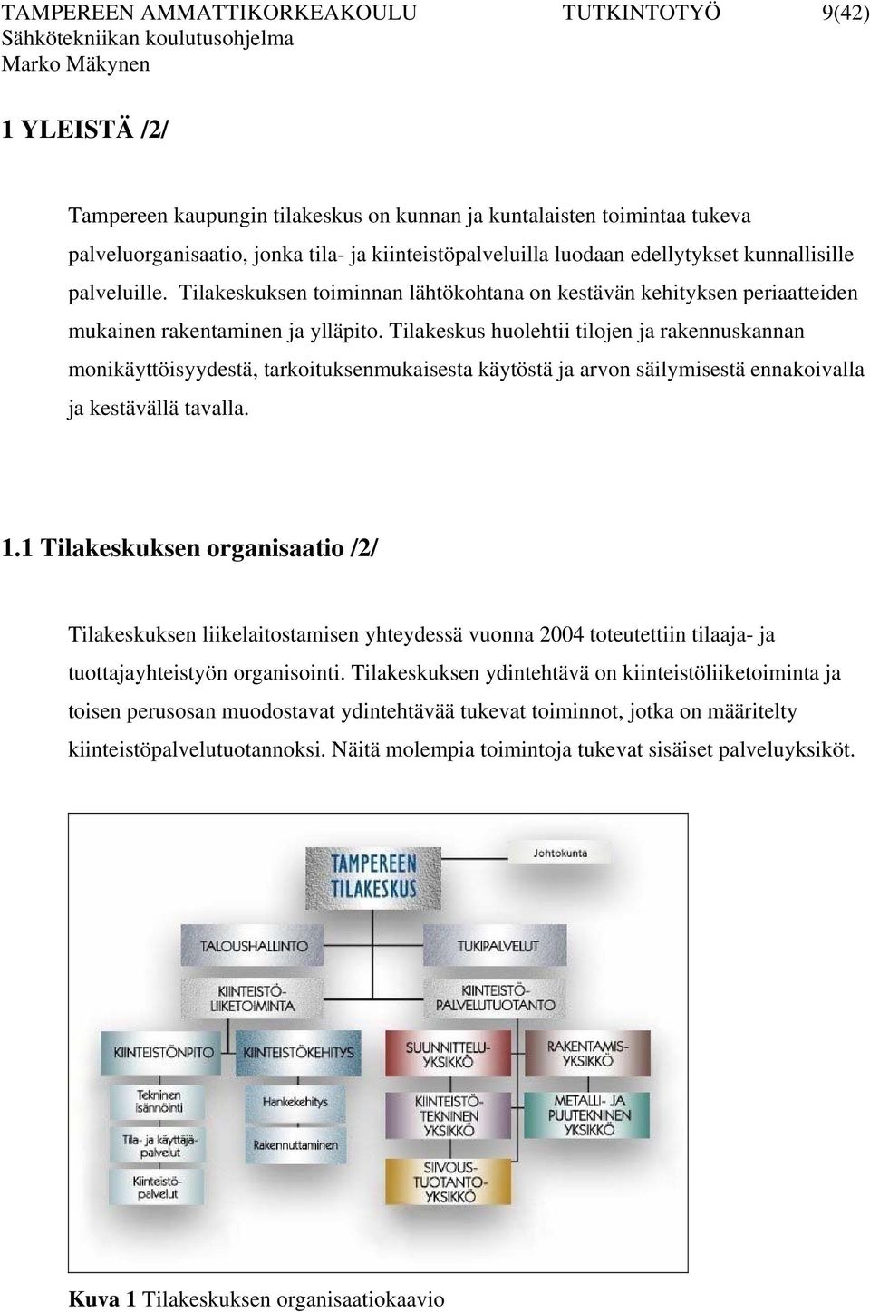 Tilakeskus hulehtii tiljen ja rakennuskannan mnikäyttöisyydestä, tarkituksenmukaisesta käytöstä ja arvn säilymisestä ennakivalla ja kestävällä tavalla. 1.