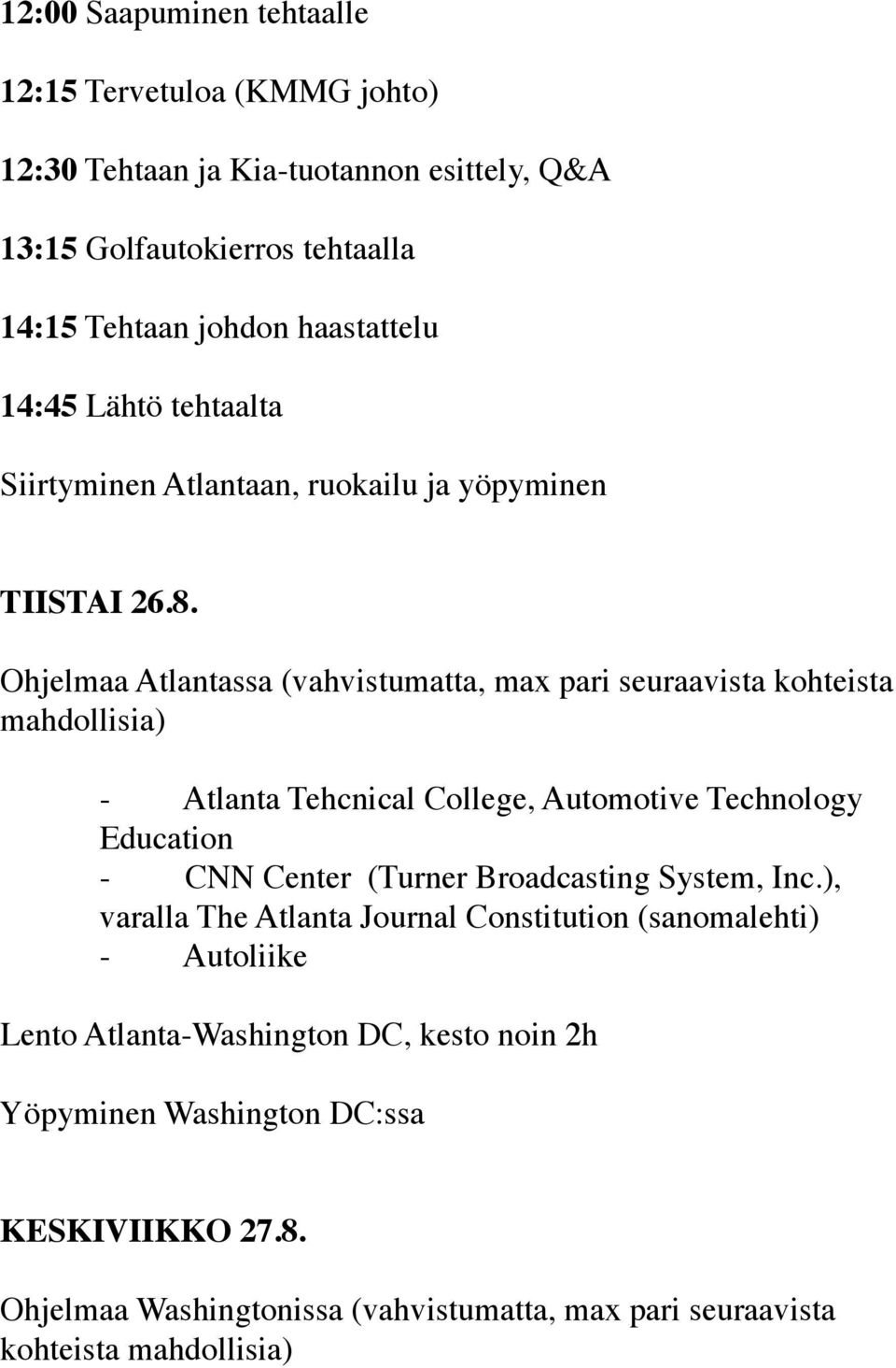 Ohjelmaa Atlantassa (vahvistumatta, max pari seuraavista kohteista mahdollisia) - Atlanta Tehcnical College, Automotive Technology Education - CNN Center (Turner