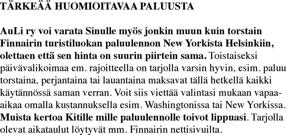 paluu torstaina, perjantaina tai lauantaina maksavat tällä hetkellä kaikki käytännössä saman verran.