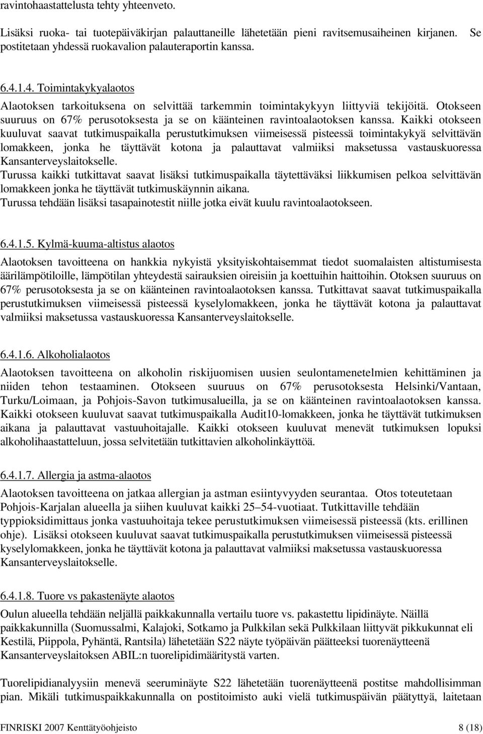 Kaikki otokseen kuuluvat saavat tutkimuspaikalla perustutkimuksen viimeisessä pisteessä toimintakykyä selvittävän lomakkeen, jonka he täyttävät kotona ja palauttavat valmiiksi maksetussa